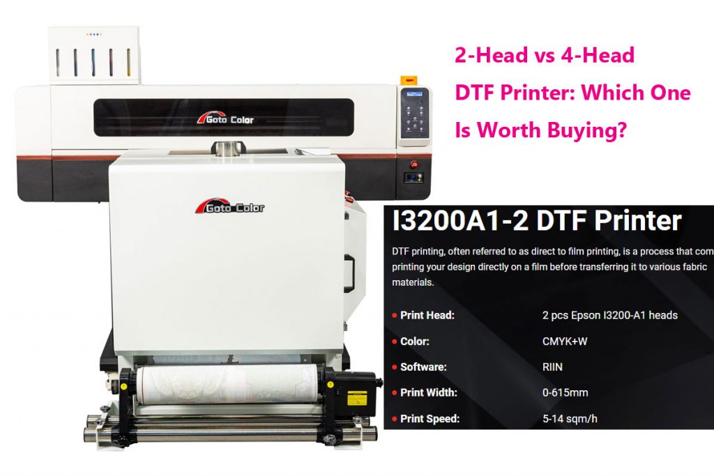 2-Head vs 4-Head DTF Printer