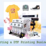 Starting a DTF Printing Business